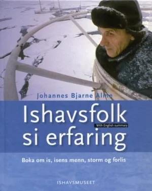 Omslag: "Ishavsfolk si erfaring : boka om is, isens menn, storm og forlis" av Johannes Bjarne Alme